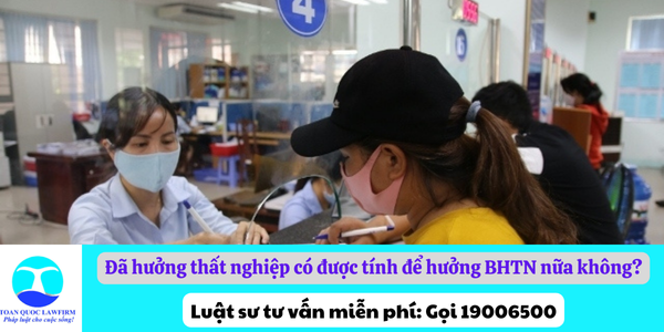 Thời gian đã hưởng thất nghiệp có được tính để hưởng BHTN nữa không?